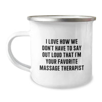 Load image into Gallery viewer, Funny Massage Therapist Gifts from Friends Christmas Unique Mug - &#39;I Love How We Don&#39;t Have To Say Out Loud That I&#39;m Your Favorite Massage Therapist&#39; - Camping Mug for Massage Therapist - Image 1
