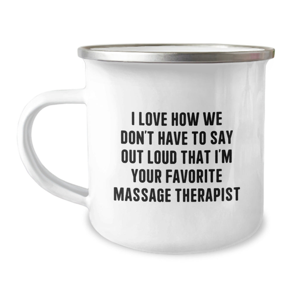 Funny Massage Therapist Gifts from Friends Christmas Unique Mug - 'I Love How We Don't Have To Say Out Loud That I'm Your Favorite Massage Therapist' - Camping Mug for Massage Therapist - Image 1