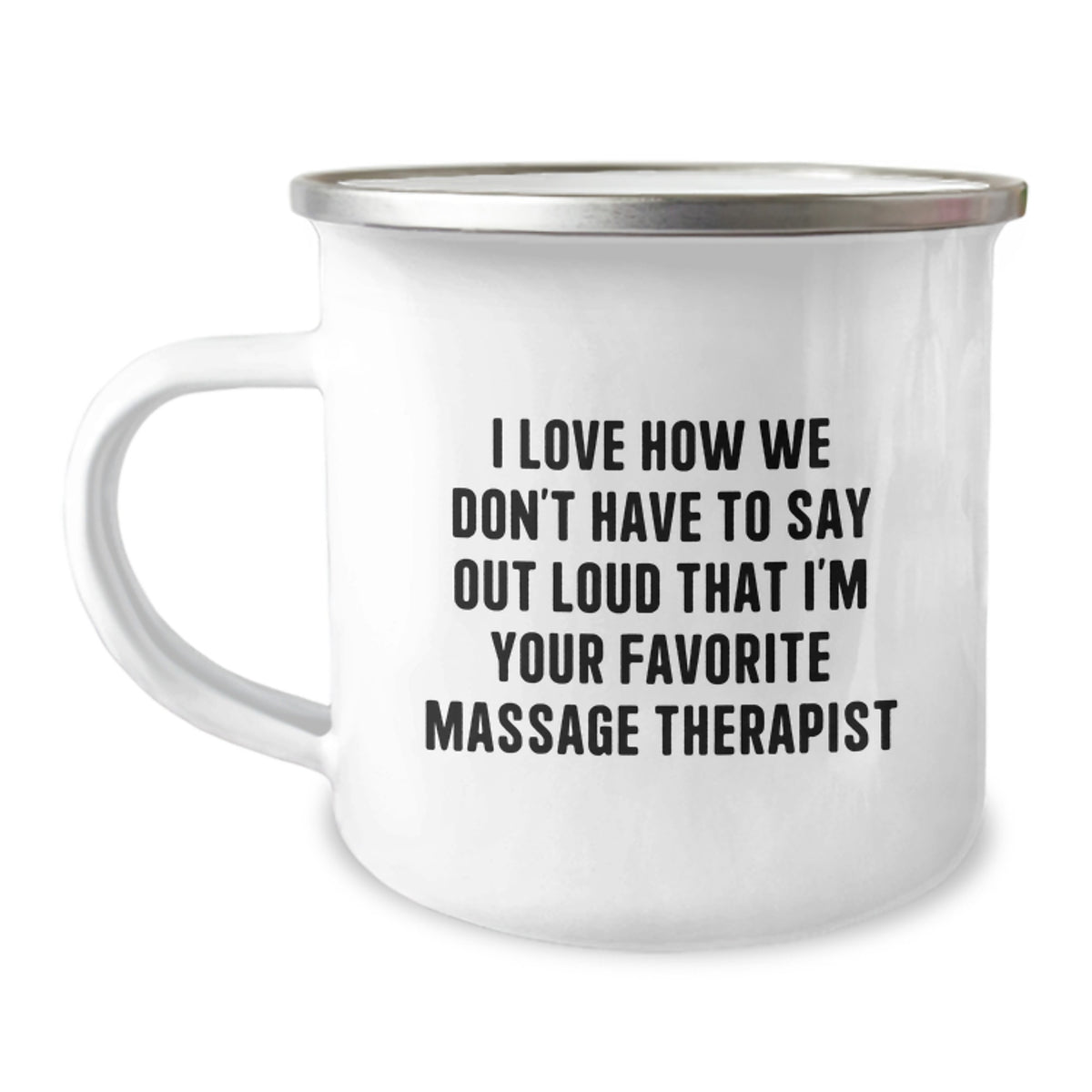 Funny Massage Therapist Gifts from Friends Christmas Unique Mug - 'I Love How We Don't Have To Say Out Loud That I'm Your Favorite Massage Therapist' - Camping Mug for Massage Therapist - Image 1