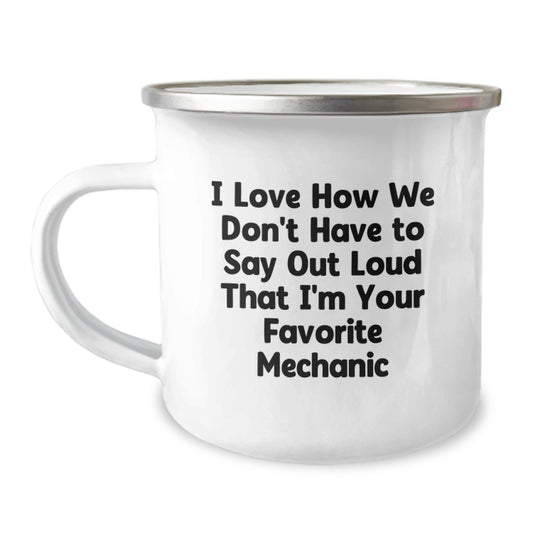 Funny Mechanic Gifts from Friends to Favorite Mechanic on Graduation Day - 'I Love How We Don't Have To Say Out Loud' Camping Mug - Image 1