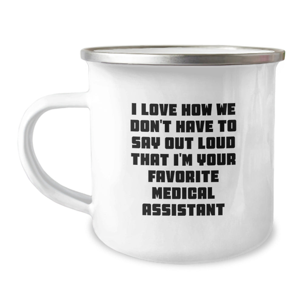 Funny Medical Assistant Gifts for Him from Friends and Family - I Love How We Don't Have To Say Out Loud That I'm Your Favorite Medical Assistant Camping Mug - Unique Christmas Unique Gift Ideas - Image 1
