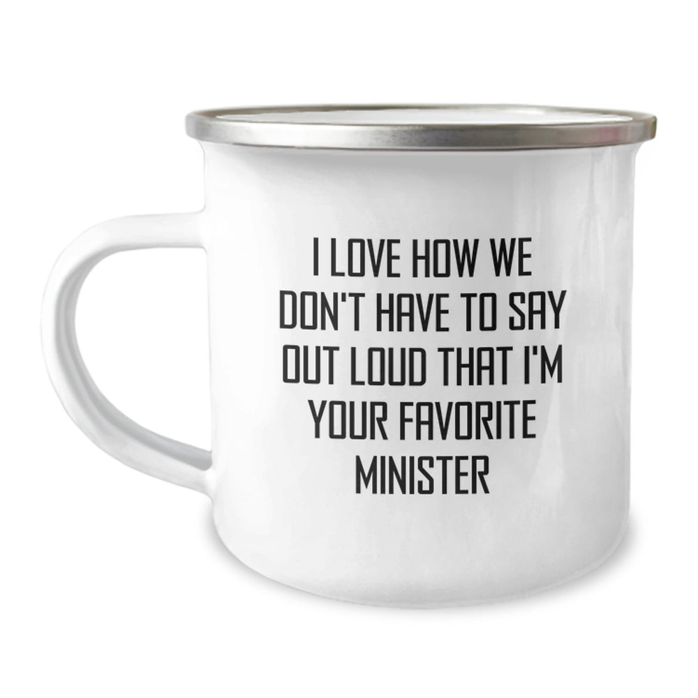 Funny Minister Gifts - I Love How We Don't Have To Say Out Loud That I'm Your Favorite Minister, Unique Camping Mugs for Ministers, Christmas Unique Gifts from Friends - Image 1