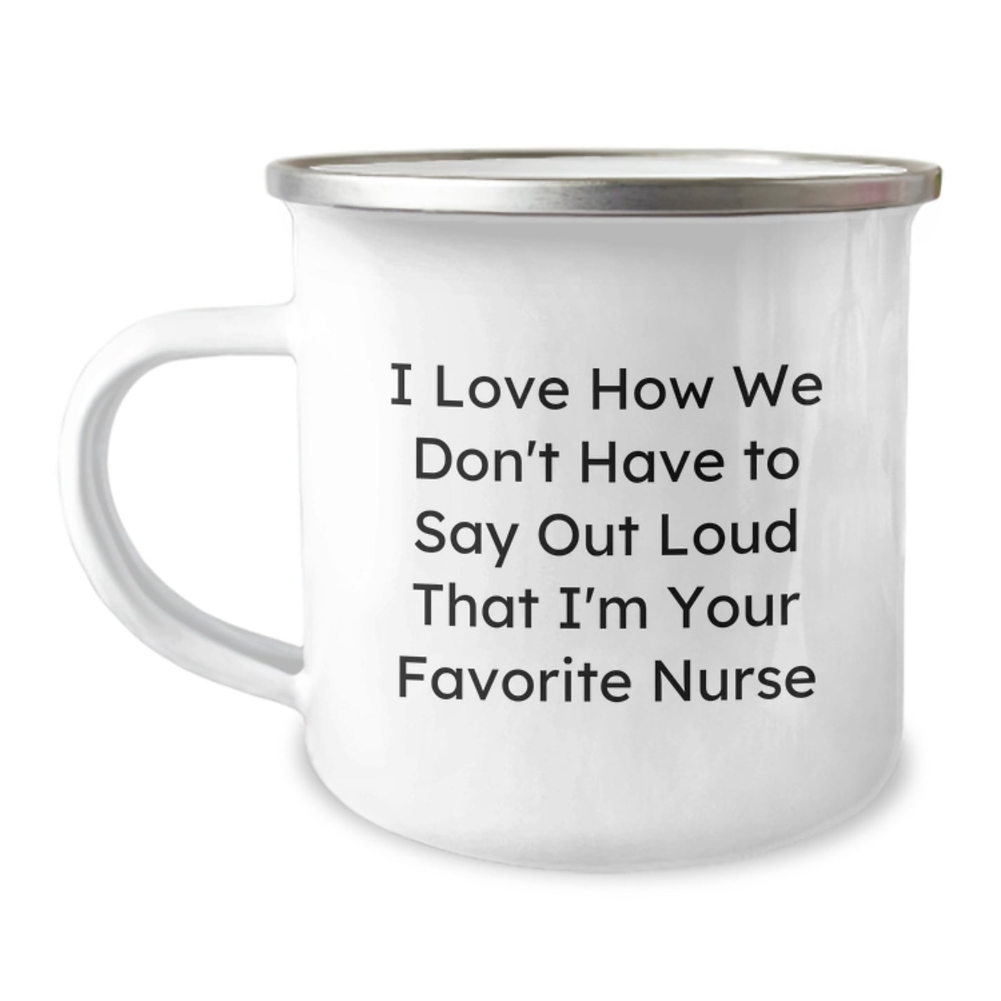 Funny Nurse Gifts for Graduation, Camping Mug for Nurses, I Love How We Don't Have to Say Out Loud That I'm Your Favorite - Image 1