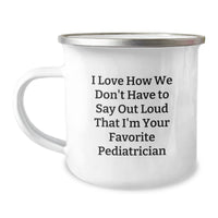 Load image into Gallery viewer, Funny Pediatrician Gifts for Valentine's - Camping Mug with 'I Love How We Don't Have To Say Out Loud That I'm Your Favorite Pediatrician' Quote Gifts from Family to Pediatrician Friends - Image 1
