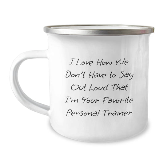 Funny Personal Trainer Gifts from Friends, Unique Camping Mug for Men and Women, 'I Love How We Don't Have To Say Out Loud That I'm Your Favorite Personal Trainer' Quote, Birthday Unique Gifts - Image 1