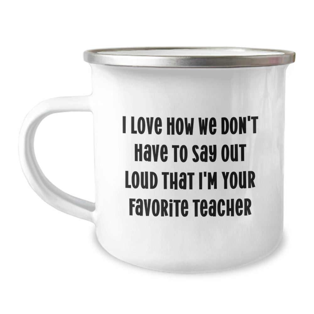 Funny Teacher Gifts, 'I Love How We Don't Have To Say Out Loud That I'm Your Favorite Teacher' Enamel Camping Mug for Her, Unique Graduation Gifts from Men, Women, Friends, Coworkers, Family - Image 1