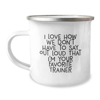 Load image into Gallery viewer, Funny Trainer Gifts, I Love How We Don&#39;t Have To Say Out Loud That I&#39;m Your Favorite Trainer, Camping Mug for Graduation, Gifts from Family to Trainer, 12 oz Stainless Steel with Enamel Finish - Image 1

