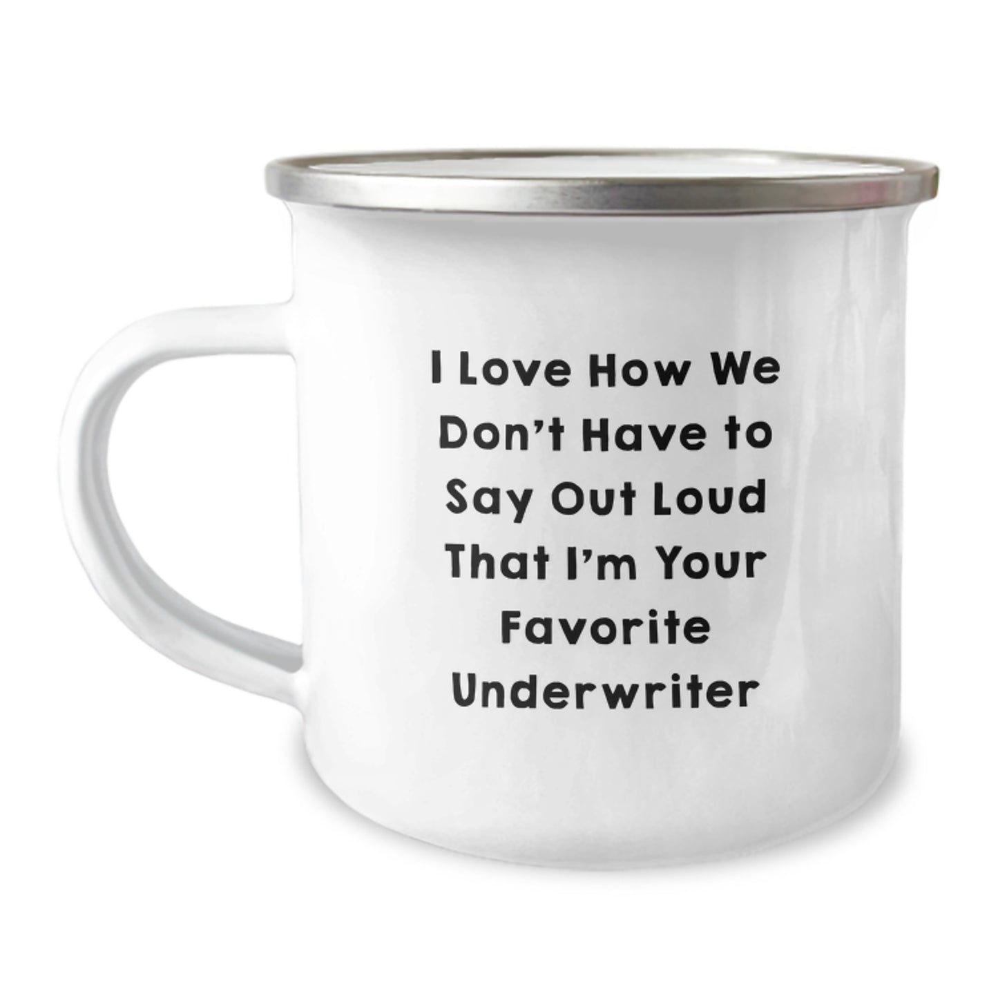 Funny Underwriter Gifts, Birthday Unique Mugs for Underwriter Friends, I Love How We Don't Have To Say Out Loud That I'm Your Favorite Underwriter - Image 1