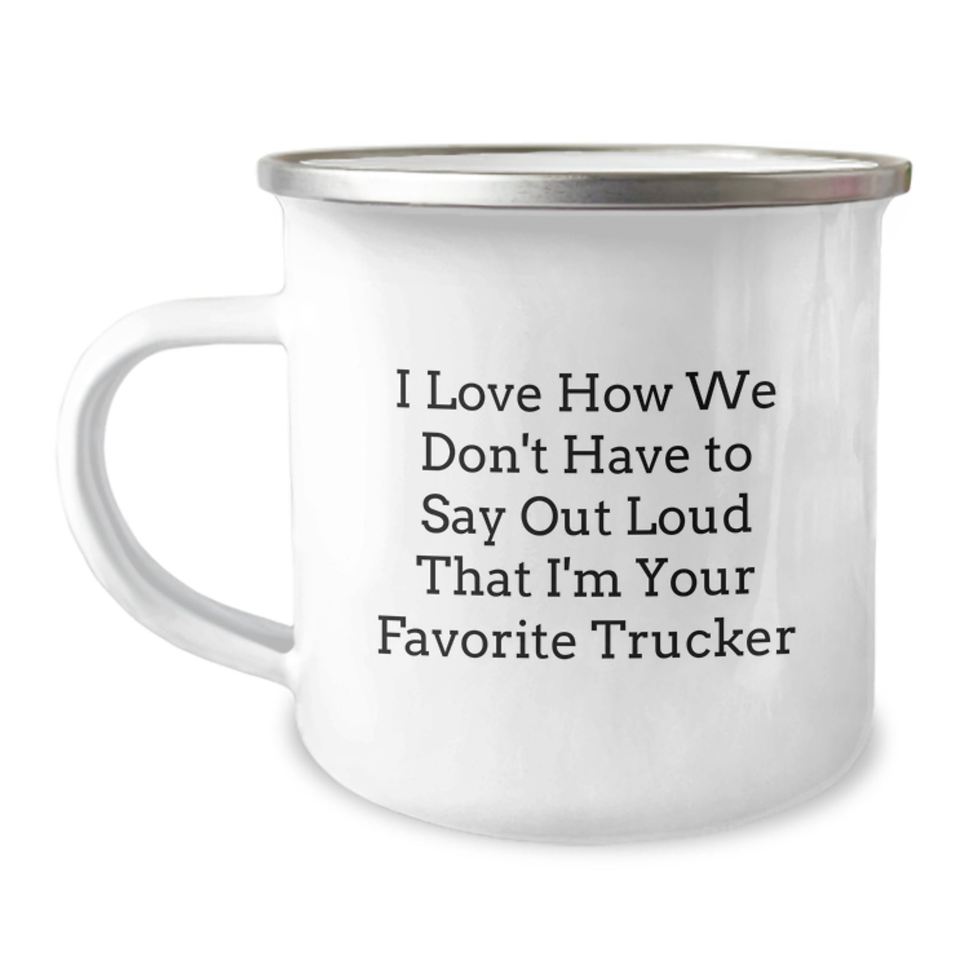 Funny Trucker Gifts from Friends and Family for Men - Camping Mug for Grads - I Love How We Don't Have To Say Out Loud That I'm Your Favorite Trucker - Image 1