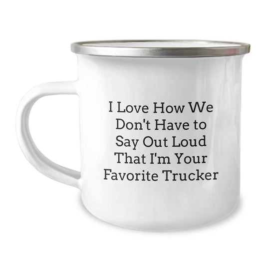 Funny Trucker Gifts from Friends and Family for Men - Camping Mug for Grads - I Love How We Don't Have To Say Out Loud That I'm Your Favorite Trucker - Image 1