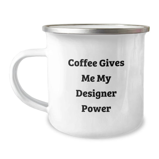 Funny Designer Gifts for Men, Women, Friends and Family Graduation Unique Gifts from Mom, Dad, Sweetheart or Sweetheart - 'Coffee Gives Me My Designer Power' Stainless Steel Camping Mug - Image 1
