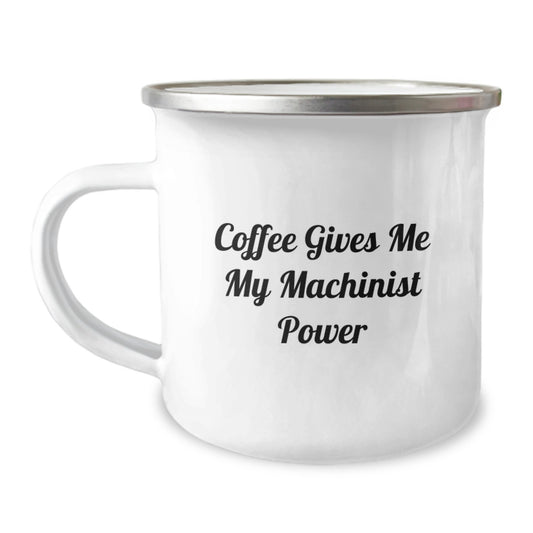 Funny Machinist Gifts, Camping Mug for Graduation, Coffee Gives Me My Machinist Power, Gift for Machinist Friends and Family - Image 1