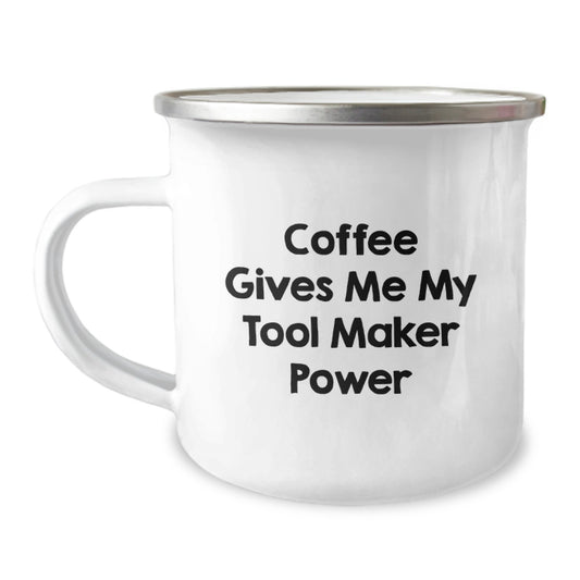 Gifts from Men - Funny Tool Maker Valentine's Camping Mug with Coffee Gives Me My Tool Maker Power Quote - Image 1
