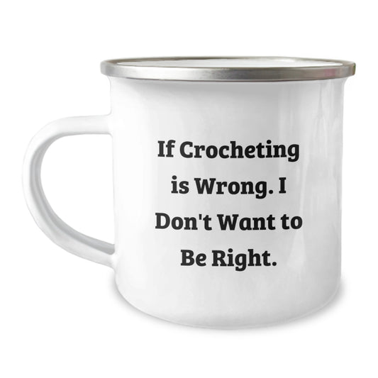 Funny Crocheting Graduation Unique Gifts for Friends, Sisters, or Coworkers with Camping Mug, 'If Crocheting Is Wrong. I Don't Want To Be Right.' - Image 1