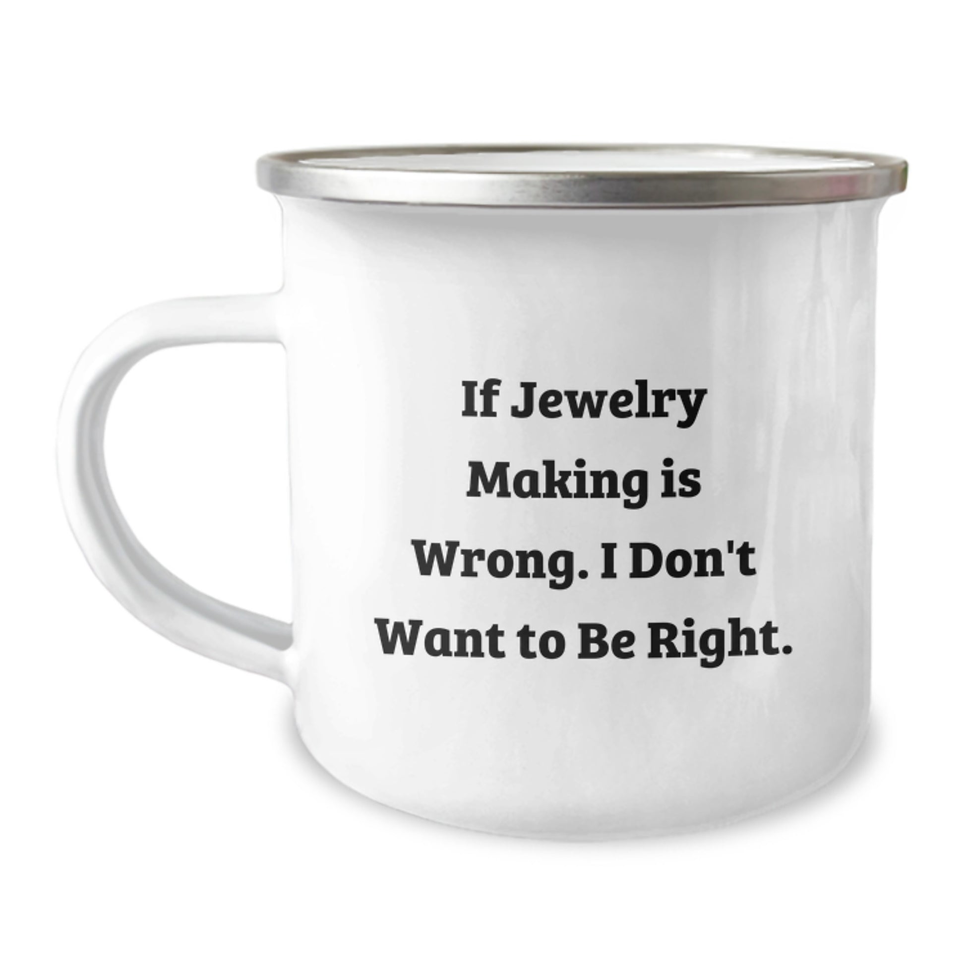 Funny Jewelry Making Gifts for Men from Family and Friends - If Jewelry Making Is Wrong. I Don't Want To Be Right. Graduation Unique Mug - Image 1
