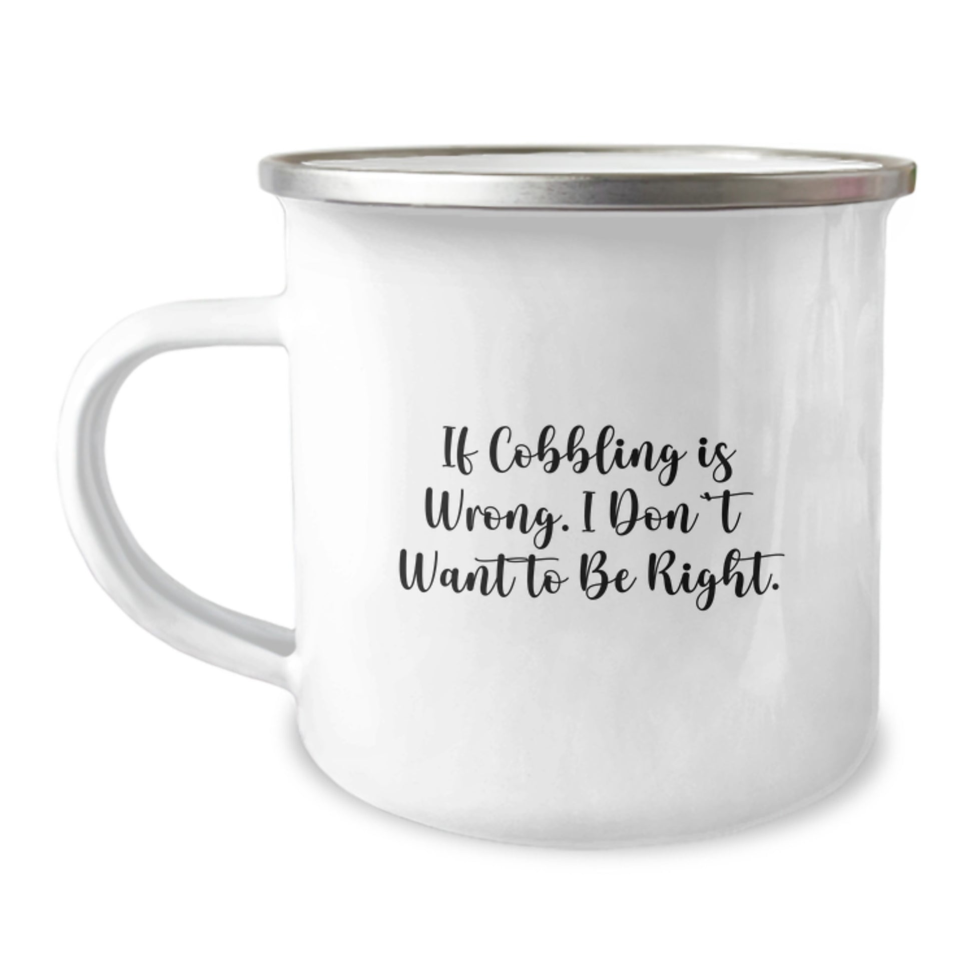 Funny Cobbling Gifts for Camping Enthusiasts Graduation Unique Gifts from Friends and Family - If Cobbling Is Wrong I Don't Want To Be Right Camping Mug - Image 1