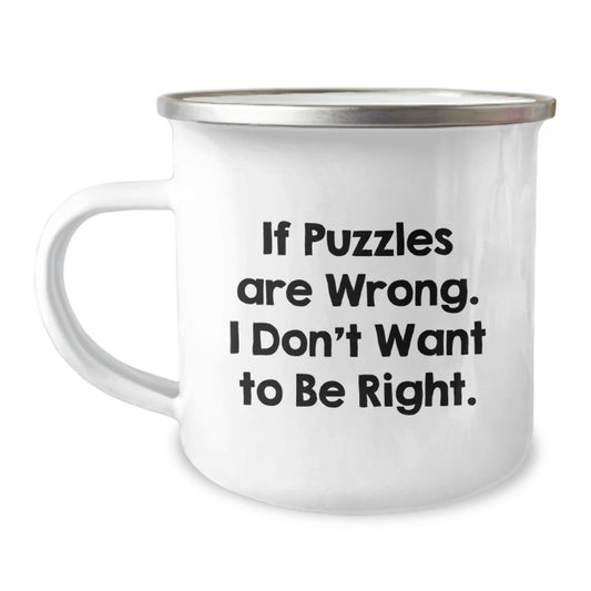 Funny Puzzles Gifts for Him - If Puzzles Are Wrong, I Don't Want To Be Right, Gifts from Men, Camping Mug, Valentine's Unique Gifts - Image 1