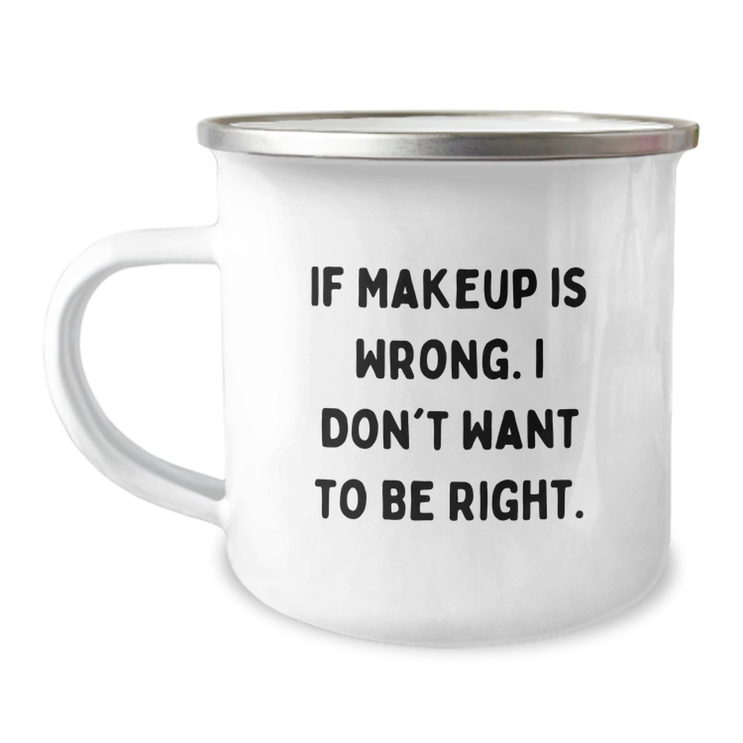 Funny Makeup Gifts from Friends for Graduation Unique Mugs, Makeup Camping Mugs with Inspirational Quote If Makeup Is Wrong I Don't Want To Be Right - Image 1