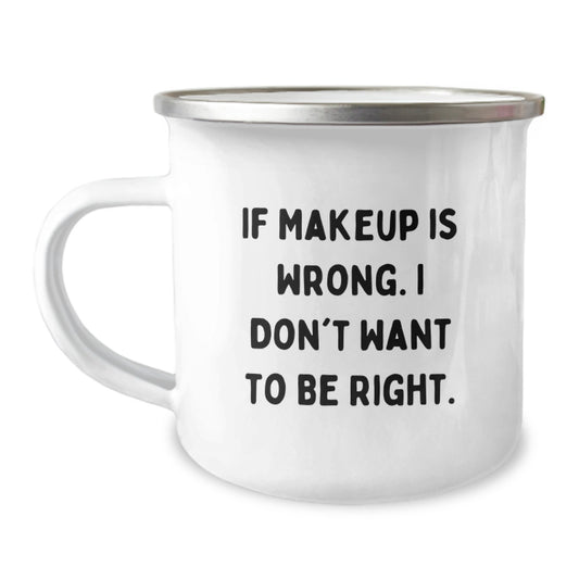 Funny Makeup Gifts from Friends for Graduation Unique Mugs, Makeup Camping Mugs with Inspirational Quote If Makeup Is Wrong I Don't Want To Be Right - Image 1