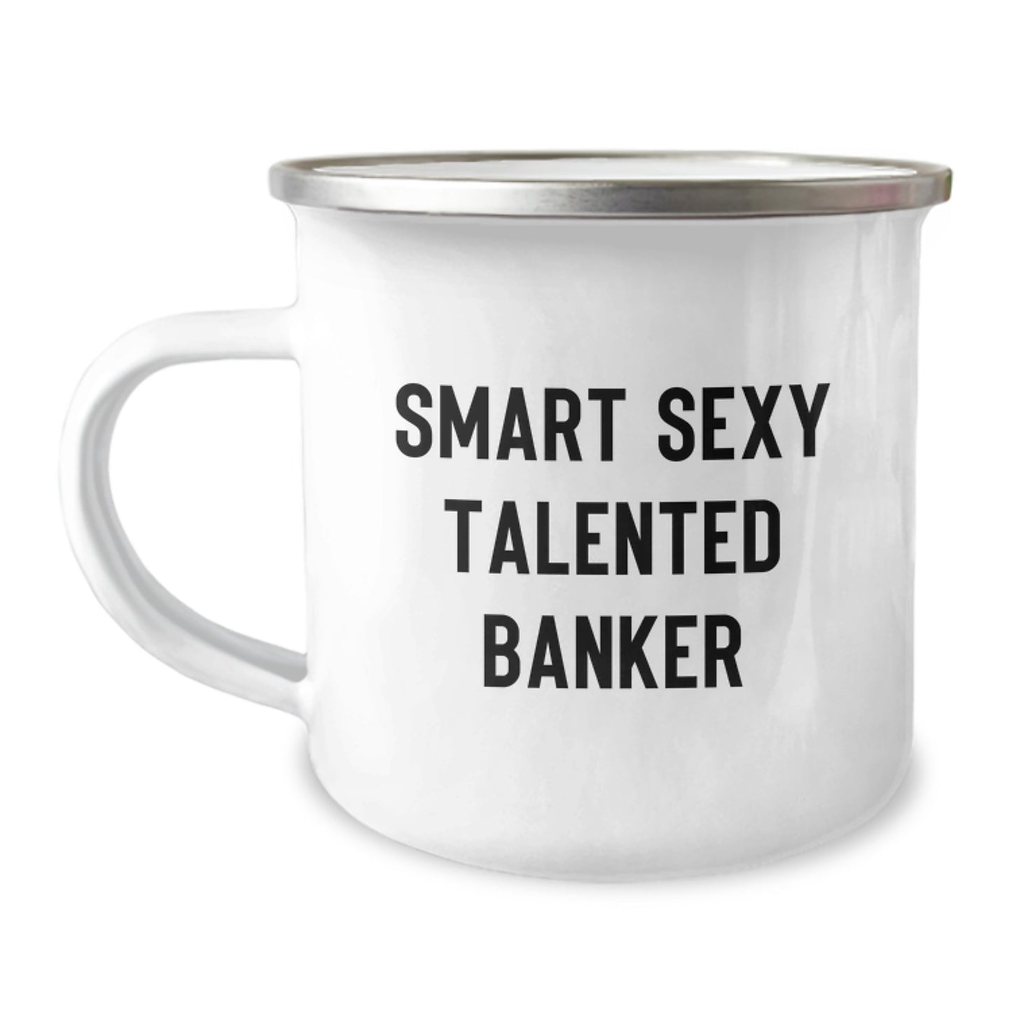 Gifts from Friends and Family for Smart Sexy Talented Banker Graduation Unique Gifts - Smart Camping Mug, Funny Quote, 12 oz Stainless Steel with Enamel Finish - Image 1