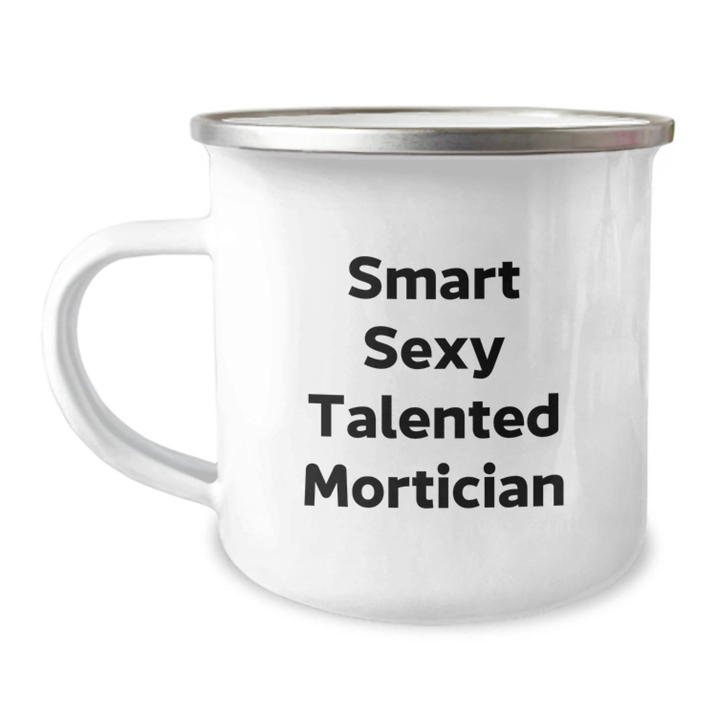 Smart Sexy Talented Mortician Camping Mug, Funny Mortician Gifts for Valentine's, Stainless Steel Enamel Finish - Image 1