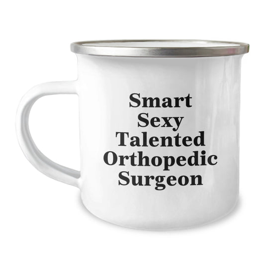 Funny Orthopedic Surgeon Gifts from Men to Graduation Unique Gifts for Smart Sexy Talented Orthopedic Surgeon, Camping Mug, Best Orthopedic Surgeon Mug for Orthopedic Surgeon Enthusiasts - Image 1