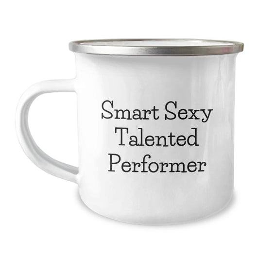 Smart Sexy Talented Performer Gifts from Men to Women Valentine's Unique Gifts, Funny Performer Camping Mug For Friends Coworkers Family, 12 oz Stainless Steel Enamel Finish - Image 1
