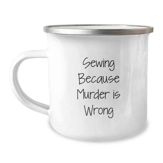 Gifts from Family for Sewing Friends, Unique Graduation Gifts for Sewing Lovers, Funny Camping Mug with Sewing Because Murder Is Wrong Quote - Image 1