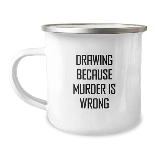 Funny Drawing Gifts for Graduation - 'Drawing Because Murder Is Wrong' Quote on Unique Camping Mug - Image 1