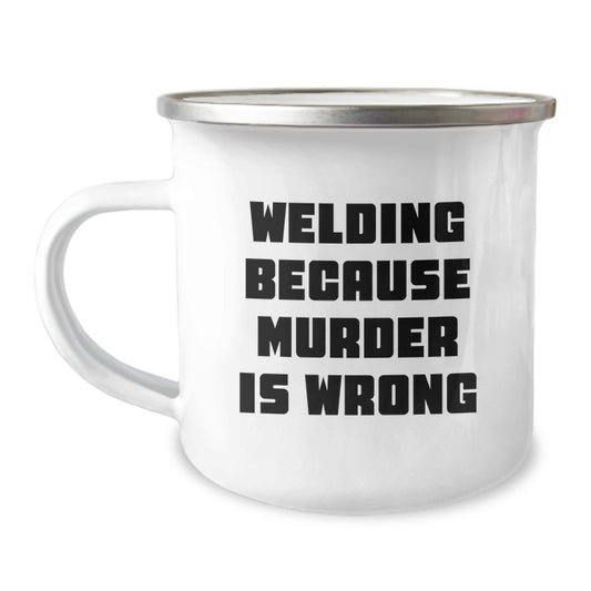 Welding Enthusiasts Gifts from Men for Women - Funny Valentine's Unique Camping Mugs with Welding Because Murder Is Wrong Quote, Gifts for Welding Lovers - Image 1