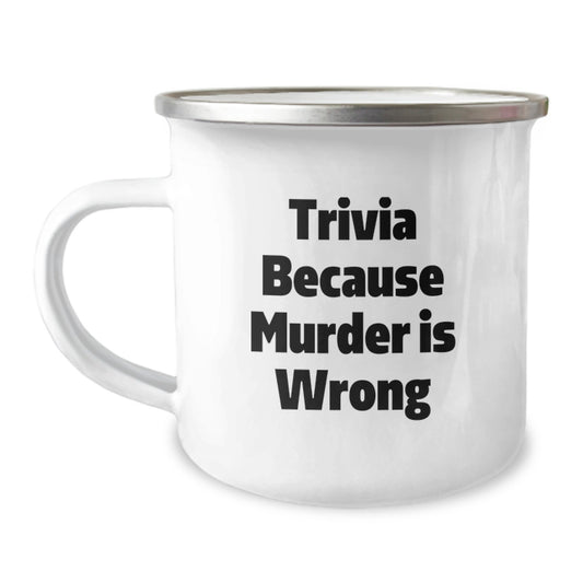Trivia Enthusiasts Gifts from Friends for Graduation Unique Trivia Because Murder Is Wrong Funny Camping Mug - Image 1