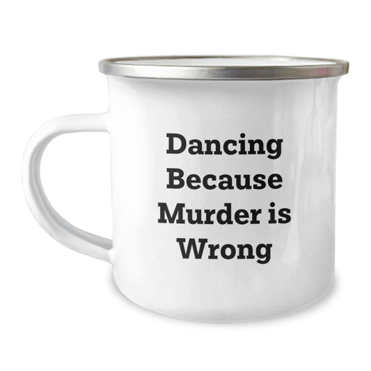 Funny Dancing Gifts from Friends for Graduate - Dancing Because Murder Is Wrong - 12 oz Stainless Steel Camping Mug - Image 1
