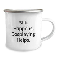 Load image into Gallery viewer, Funny Cosplaying Gifts from Friends, Valentine's Unique Gifts for Cosplaying Lovers, Camping Mug with Shit Happens. Cosplaying Helps. - Image 2
