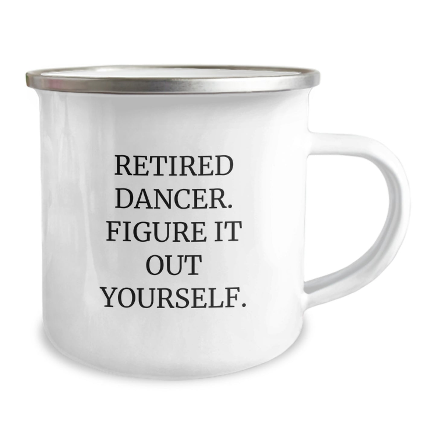 Funny Dancer Gifts for Graduation from Friends - Retired Dancer. Figure It Out Yourself. Camping Mug for Men - Image 2
