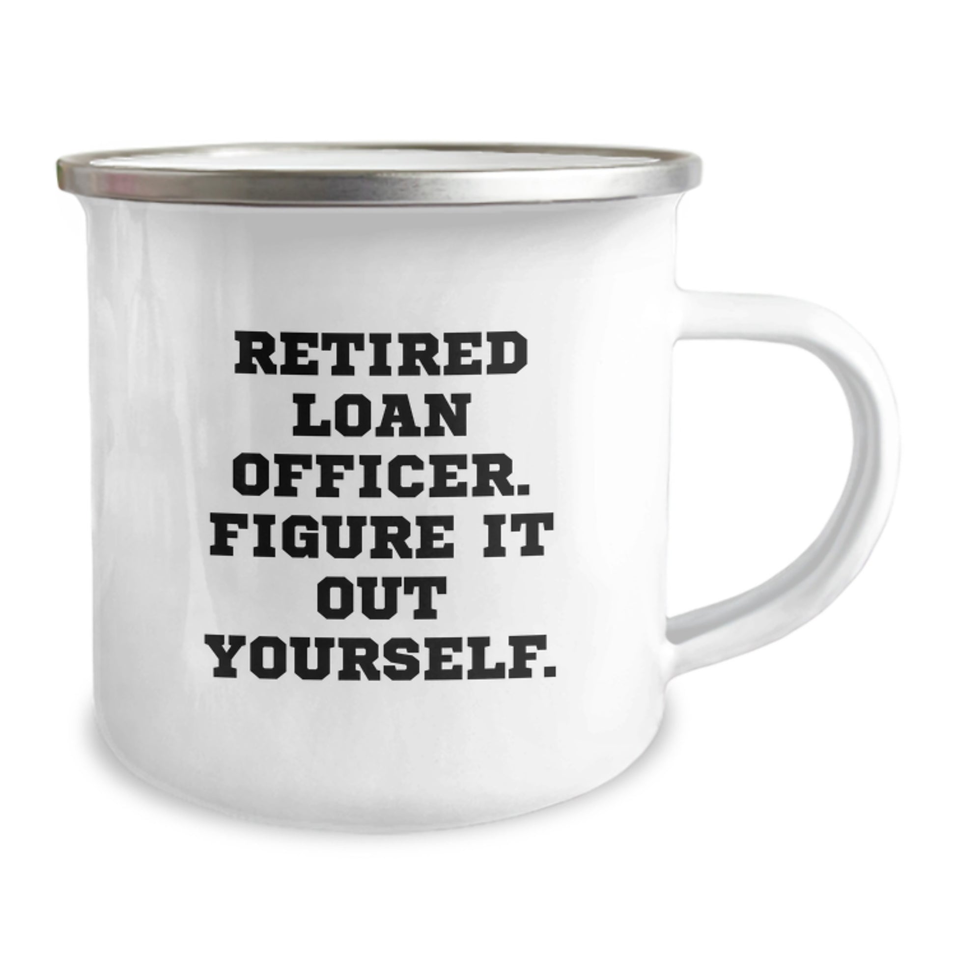 Funny Gift for Loan Officer Friends and Family - 'Retired Loan Officer. Figure It Out Yourself.' Enamel Camping Mug - Perfect Graduation Unique Gifts from Friends - Image 2
