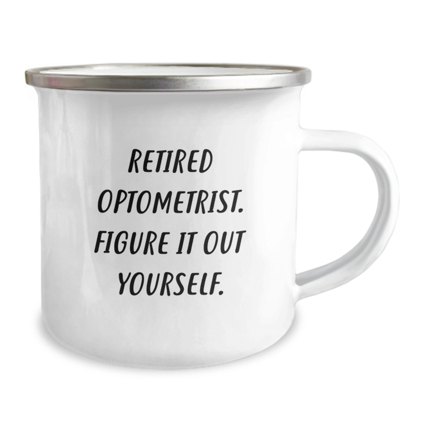 Funny Optometrist Gifts from Men to Optometrist Graduates, 'Retired Optometrist. Figure It Out Yourself.' Camping Mug, 12 oz Stainless Steel with Enamel Finish - Image 2
