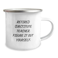 Load image into Gallery viewer, Funny Gifts from Men to Substitute Teacher Friends for Valentine's - 'Retired Substitute Teacher. Figure It Out Yourself.' Camping Mug - Image 2
