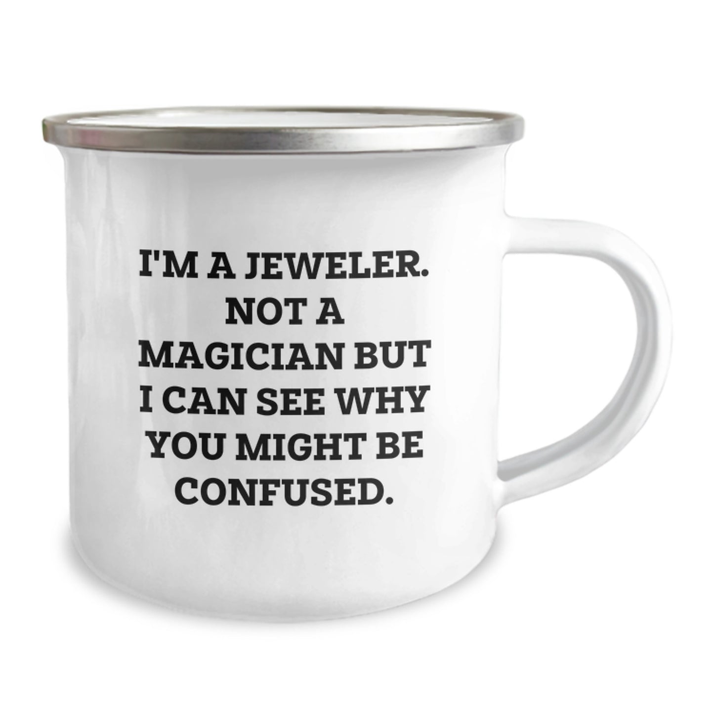 Funny Gifts from Jeweler Friends to Jeweler Graduates, Camping Mug, Inspirational 'I'm A Jeweler. Not A Magician But I Can See Why You Might Be Confused.' Quote - Image 2