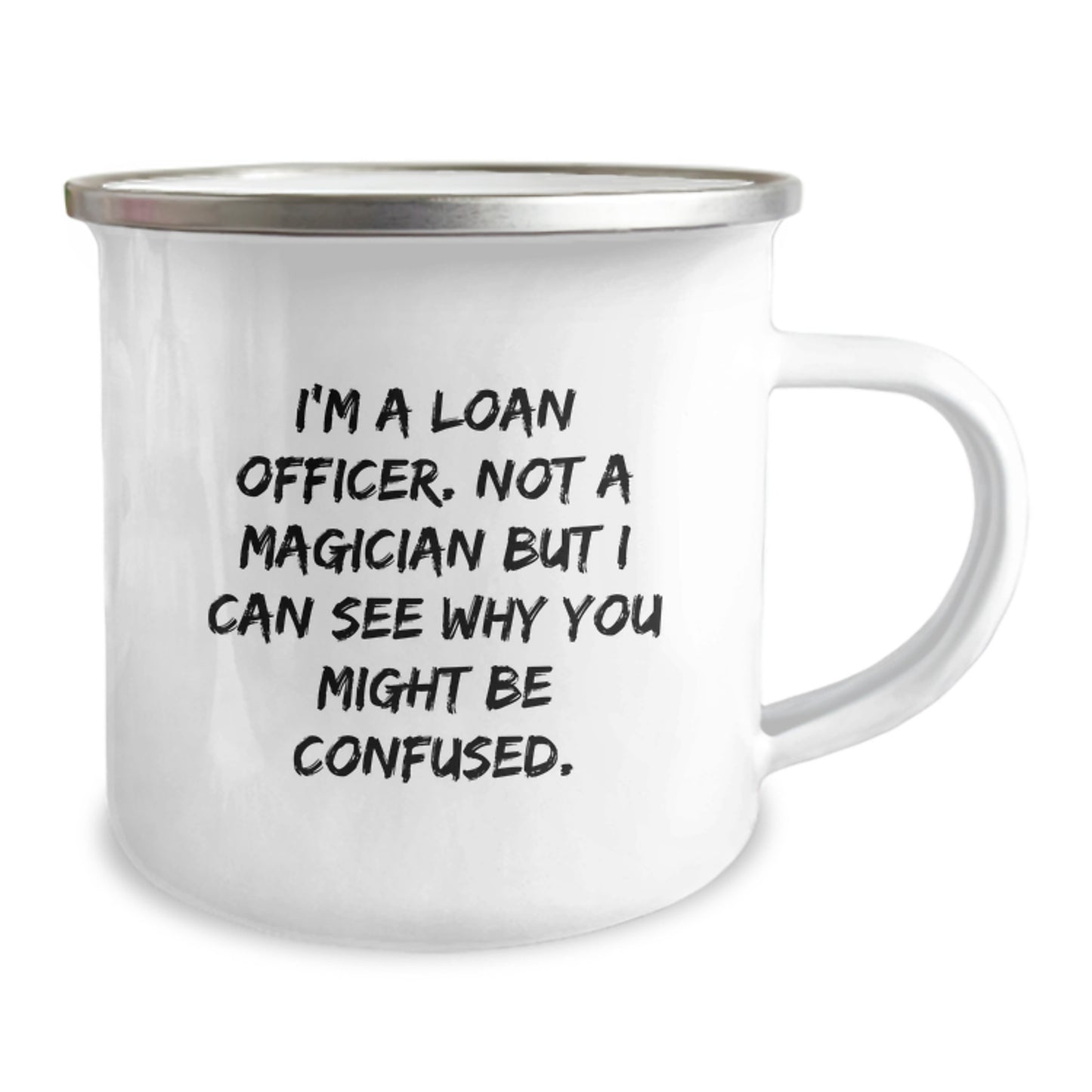 Funny Loan Officer Gifts from Friends for Graduation, Unique Camping Mug, I'm A Loan Officer Not A Magician But I Can See Why You Might Be Confused - Image 2