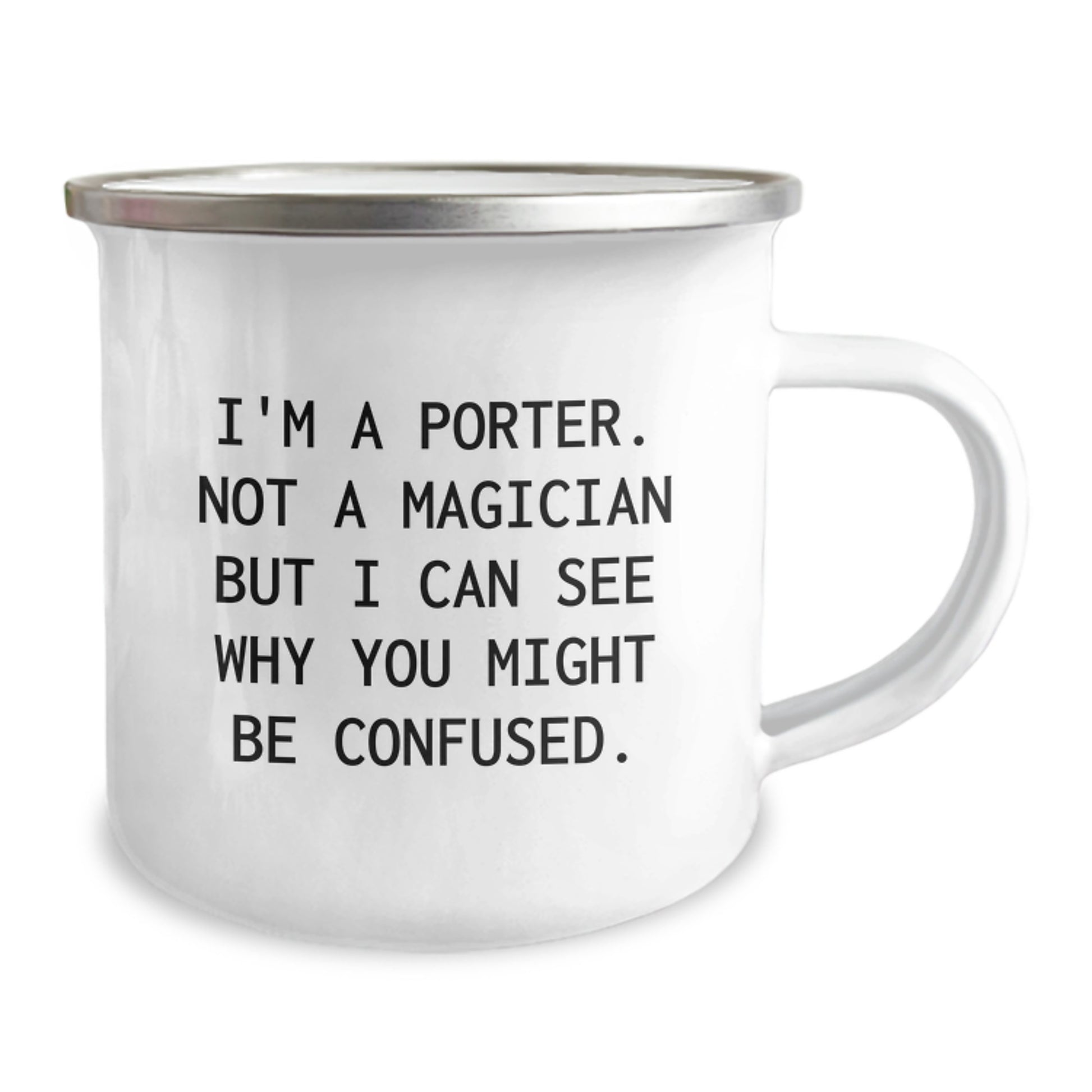 Funny Porter Gifts, I'm A Porter. Not A Magician But I Can See Why You Might Be Confused., Unique Camping Mug for Porter Graduation from Friends - Image 2
