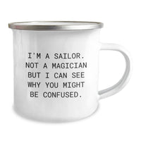 Load image into Gallery viewer, Funny Sailor Gifts for Men from Friends - I&#39;m A Sailor. Not A Magician But I Can See Why You Might Be Confused. 12 oz Camping Mug for Graduation - Image 2
