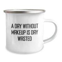 Load image into Gallery viewer, Funny Makeup Lovers Birthday Unique Gifts from Friends for Women Camping Mug A Day Without Makeup Is Day Wasted - Image 2
