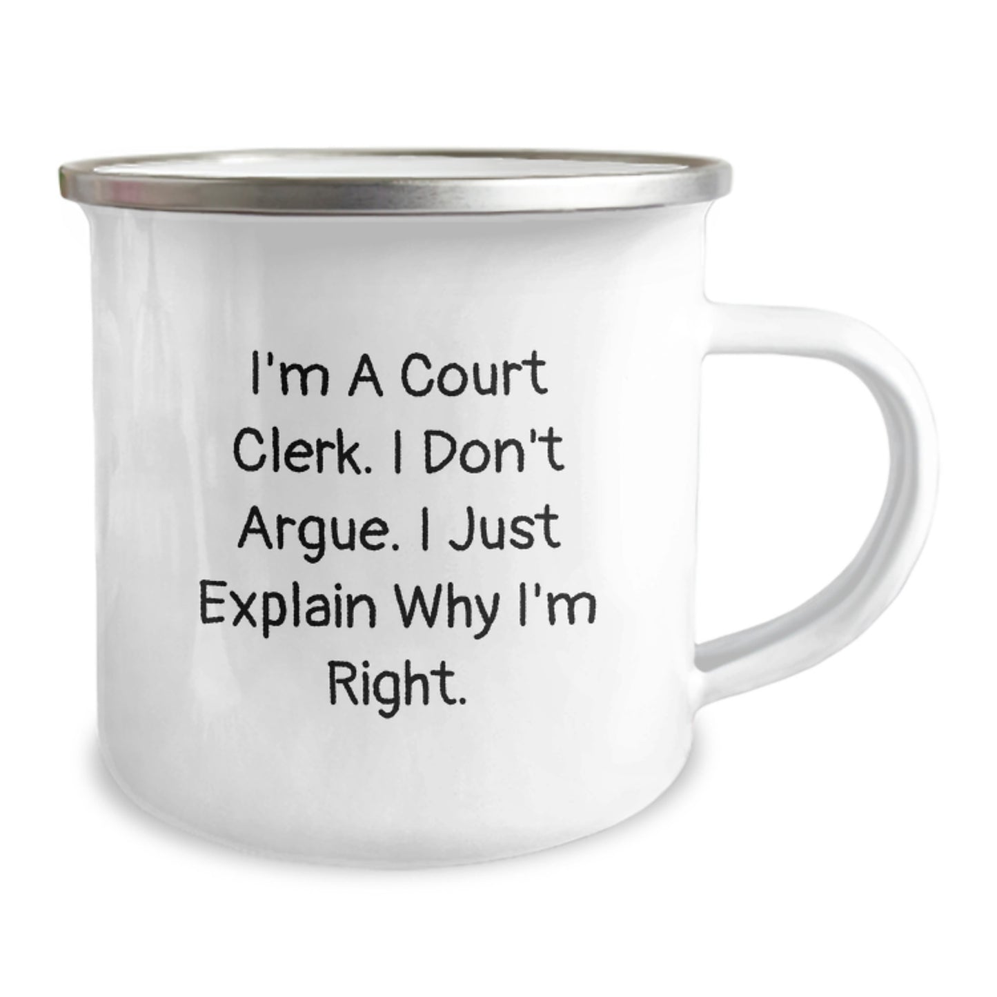 Funny Court Clerk Gifts, I'm A Court Clerk. I Don't Argue. I Just Explain Why I'm Right. - Court Clerk Camping Mug for Birthday, Gifts from Friends to Court Clerk - Image 2