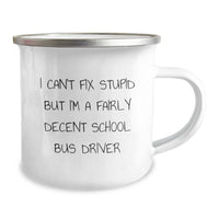Load image into Gallery viewer, Funny School Bus Driver Gifts for Him from Friends - I Can't Fix Stupid But I'm A Fairly Decent School Bus Driver Camping Mug for Birthday - Image 2
