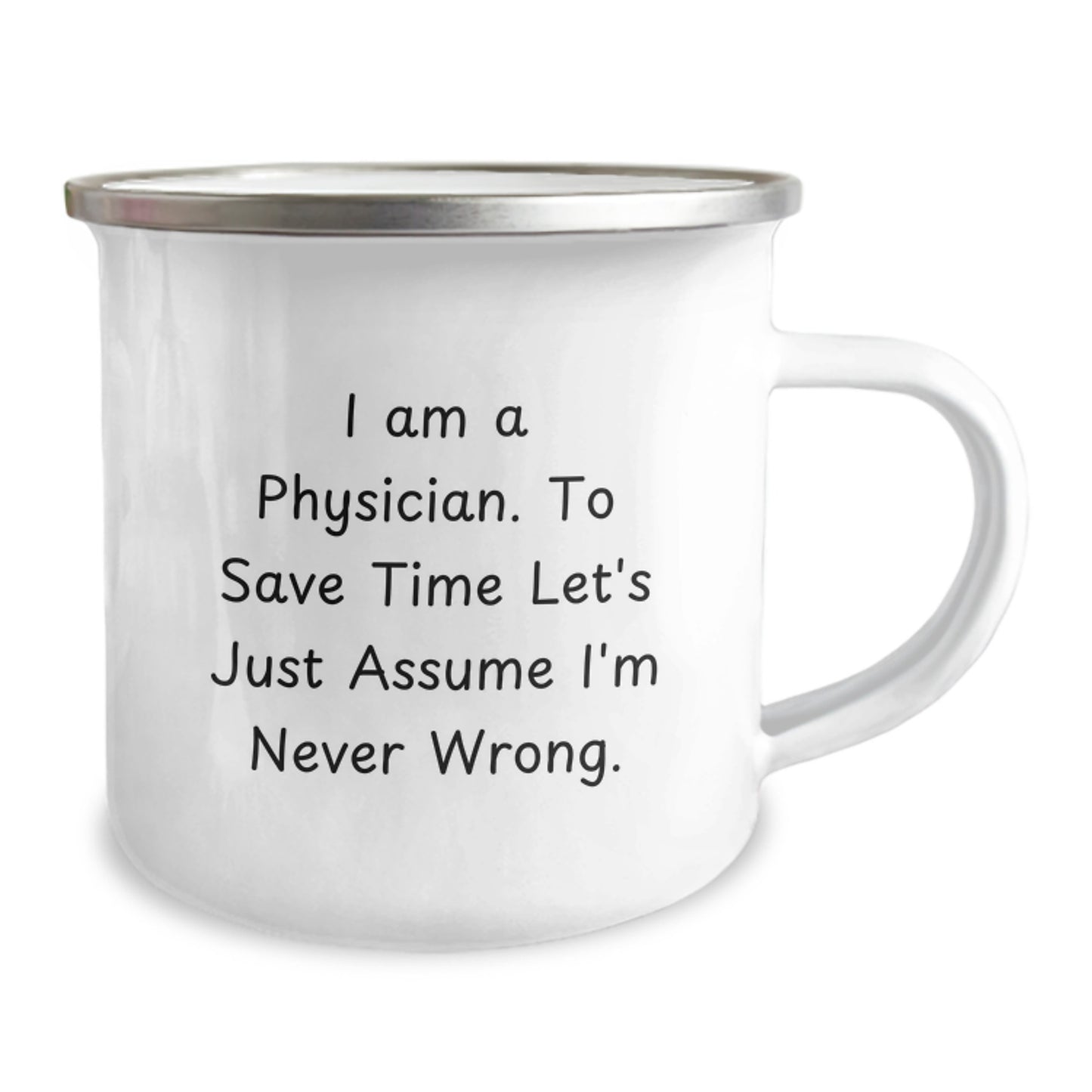 Funny Physician Christmas Unique Gifts for Men - 'I Am A Physician. To Save Time Let's Just Assume I'm Never Wrong.' Camping Mug - Image 2