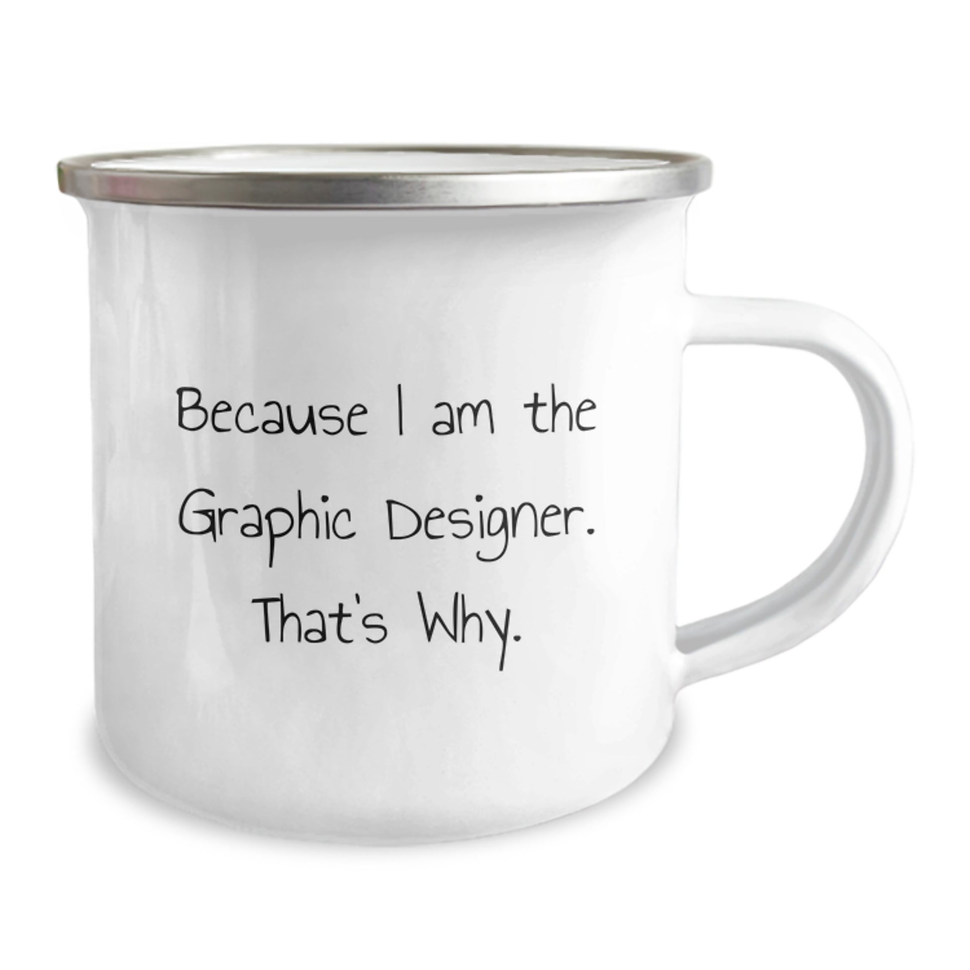 Funny Graphic Designer Gifts from Men - Graphic Designer Camping Mug, Because I Am The Graphic Designer. That's Why. - Mother's Day Unique - Image 2