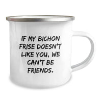 Load image into Gallery viewer, Funny Bichon Frise Dog Camping Mug Gifts from Friends to Family, Bichon Frise Dog Lovers on Birthday, If My Bichon Frise Doesn&#39;t Like You, We Can&#39;t Be Friends. - Image 2
