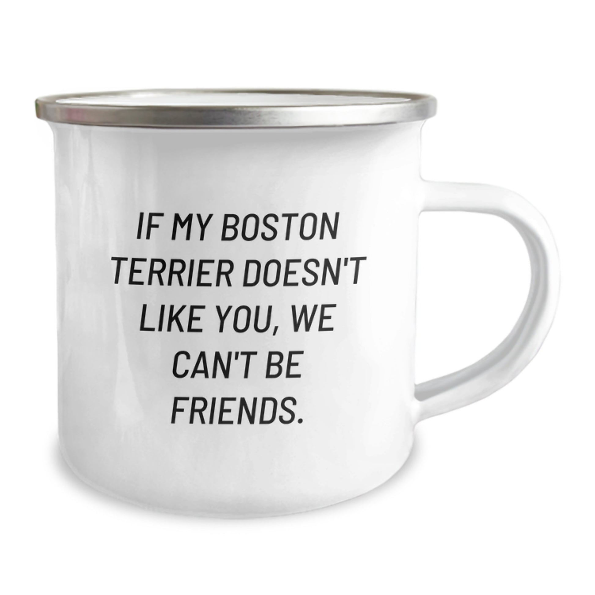 Boston Terrier Dog Lovers Gifts from Friends for Birthday Camping Mug, If My Boston Terrier Doesn't Like You, We Can't Be Friends., Funny Quote, 12 oz Stainless Steel with Enamel Finish - Image 2