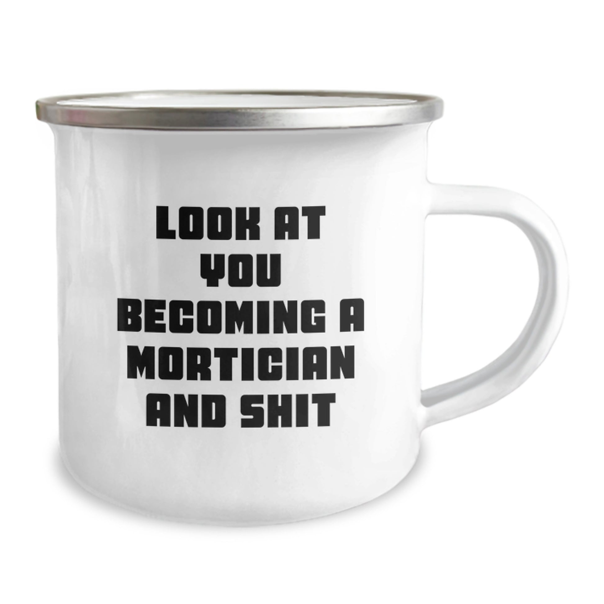 Mortician Funny Quote Camping Mug, Gifts from Friends for Mortician Graduation, Look At You Becoming A Mortician And Shit, 12 oz Stainless Steel with Enamel Finish - Image 2