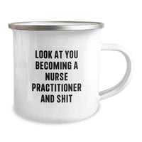 Load image into Gallery viewer, Funny Nurse Practitioner Gifts from Friends for Graduation - Camping Mug with Quote &#39;Look At You Becoming A Nurse Practitioner And Shit&#39; - Unique Gifts for Nurse Practitioner - Image 2
